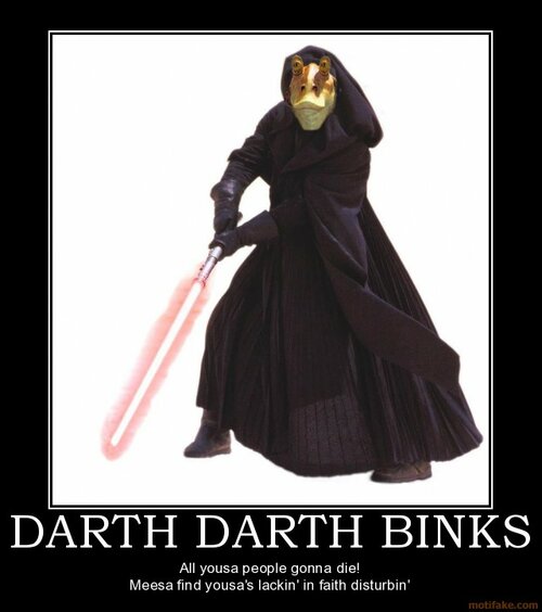 darth-darth-binks-jar-jar-binks-turns-dark-side-demotivational-poster-1260042512.jpg